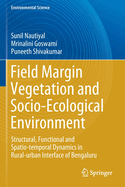 Field Margin Vegetation and Socio-Ecological Environment: Structural, Functional and Spatio-Temporal Dynamics in Rural-Urban Interface of Bengaluru