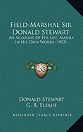 Field-Marshal Sir Donald Stewart: An Account Of His Life, Mainly In His Own Words (1903)