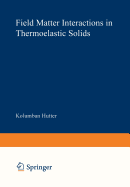 Field Matter Interactions in Thermoelastic Solids: A Unification of Existing Theories of Electro-Magneto-Mechanical Interactions - Hutter, K, and Ven, A a F Van De