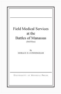 Field Medical Services at the Battles of Manassas - Cunningham, Horace H