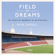 Field of Dreams: 100 Years of Wembley in 100 Matches