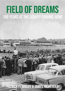 Field of Dreams: 150 Years at The County Ground, Hove