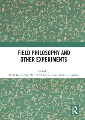 Field Philosophy and Other Experiments - Buchanan, Brett (Editor), and Chrulew, Matthew (Editor), and Bastian, Michelle (Editor)