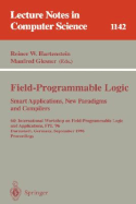 Field-Programmable Logic, Smart Applications, New Paradigms and Compilers: 6th International Workshop on Field-Programmable Logic and Applications, Fpl '96, Darmstadt, Germany, September 23 - 25, Proceedings