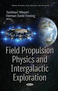 Field Propulsion Physics & Intergalactic Exploration