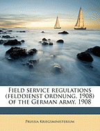 Field Service Regulations (Felddienst Ordnung, 1908) of the German Army. 1908