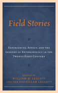 Field Stories: Experiences, Affect, and the Lessons of Anthropology in the Twenty-First Century