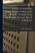 Field Studies of Cold Resistance and Other Characters in Three Wheat Back Crosses (Classic Reprint)