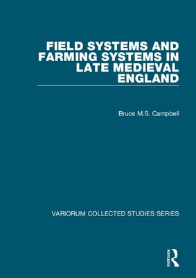 Field Systems and Farming Systems in Late Medieval England - Campbell, Bruce M S