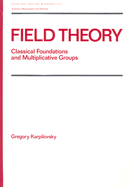 Field Theory: Classical Foundations and Multiplicative Groups