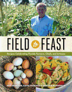 Field to Feast: Recipes Celebrating Florida Farmers, Chefs, and Artisans