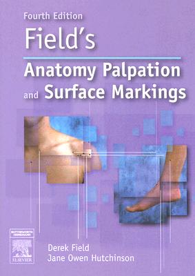 Field's Anatomy, Palpation & Surface Markings - Field, Derek, and Hutchinson, Jane Owen, Ed