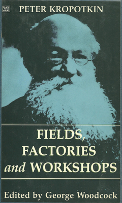 Fields, Factories and Workshops - Kropotkin, Peter