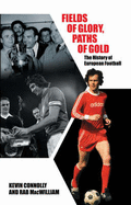 Fields of Glory, Paths of Gold: The History of European Football