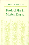 Fields of Play in Modern Drama - Whitaker, Thomas R