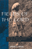 Fields of the Lord: Animism, Christian Minorities, and State Development in Indonesia