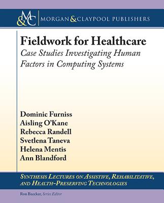 Fieldwork for Healthcare: Case Studies Investigating Human Factors in Computing Systems - Furniss, Dominic, and O'Kane, Aisling Ann, and Getoor, Lise