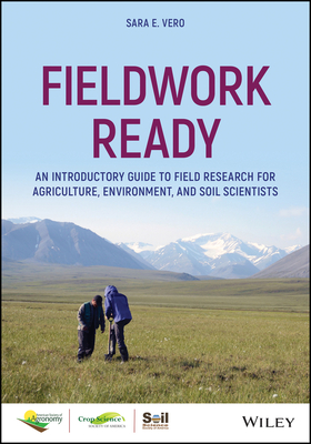 Fieldwork Ready: An Introductory Guide to Field Research for Agriculture, Environment, and Soil Scientists - Vero, Sara E