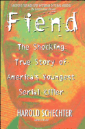 Fiend: The Shocking True Story of Americas Youngest Serial Killer