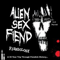 Fiendology: A 35-Year Trip Through Fiendish History 1982-2017 AD and Beyond - Alien Sex Fiend