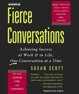 Fierce Conversations: Achieving Success at Work & in Life, One Conversation at a Time - Scott, Susan Craig, M D (Read by)