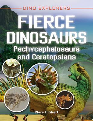 Fierce Dinosaurs: Pachycephalosaurs and Ceratopsians - Hibbert, Clare