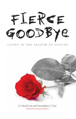 Fierce Goodbye: Living in the Shadow of Suicide - Carr, G Lloyd, and Carr, Gwendolyn C