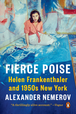 Fierce Poise: Helen Frankenthaler and 1950s New York - Nemerov, Alexander