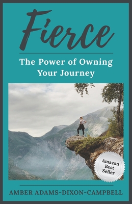 Fierce: The Power of Owning Your Journey - Campbell, Amber Adams-Dixon-