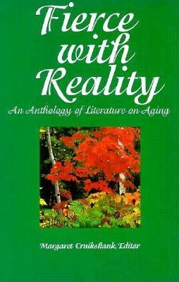 Fierce with Reality: An Anthology of Literature on Aging - Cruikshank, Margaret, Professor (Editor)