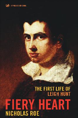 Fiery Heart: The First Life of Leigh Hunt - Roe, Nicholas