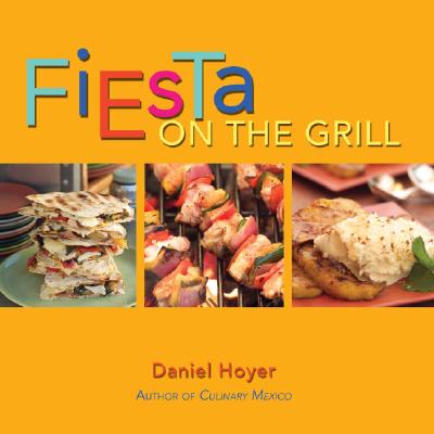 Fiesta on the Grill - Hoyer, Daniel, and Snortum, Marty (Photographer)
