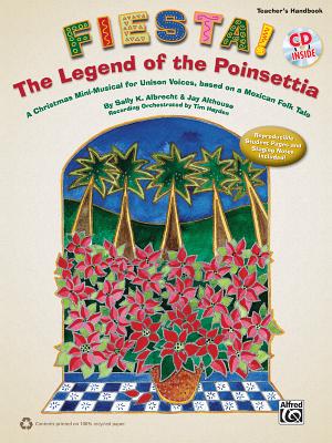 Fiesta! the Legend of the Poinsettia: A Christmas Mini-Musical for Unison Voices, Based on a Mexican Folk Tale (Kit), Book & CD (Includes Reproducible Student Pages) - Albrecht, Sally K (Composer), and Althouse, Jay (Composer), and Hayden, Tim (Composer)