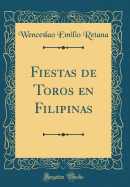 Fiestas de Toros En Filipinas (Classic Reprint)