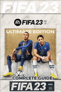 FIFA 23 Complete Guide: FUT 23 Walkthrough, Tips, Tricks, and How to Win More Matches