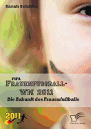 FIFA Frauenfu?ball-WM 2011: Die Zukunft des Frauenfu?balls