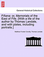 Fifiana: Or, Memorials of the East of Fife. [With a Life of the Author by Thomas Landale, and with Plates, Including Portraits.]