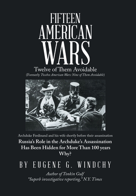 Fifteen American Wars: Twelve of Them Avoidable - Windchy, Eugene G