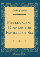 Fifteen Cent Dinners for Families of Six (Classic Reprint)