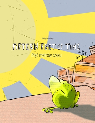 Fifteen Feet of Time/Pi c metrw czasu: Bilingual English-Polish Picture Book (Dual Language/Parallel Text) - Riesenweber, Christina (Translated by), and Omhandoro, Alina (Translated by), and Johnstone, Japhet (Translated by)