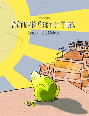 Fifteen Feet of Time/Zaman n Be  Metresi: Bilingual English-Turkish Picture Book (Dual Language/Parallel Text) - Karaka ,  ebnem (Translated by), and Riesenweber, Christina (Translated by), and Johnstone, Japhet (Translated by)