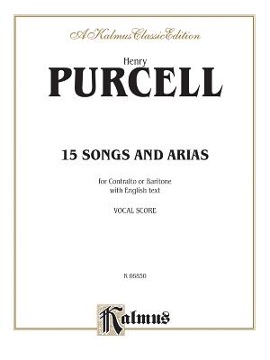 Fifteen Songs and Airs for Contralto or Baritone from the Operas and Masques: English Language Edition - Purcell, Henry (Composer)