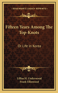 Fifteen Years Among the Top-Knots or Life in Korea