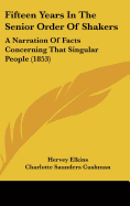 Fifteen Years In The Senior Order Of Shakers: A Narration Of Facts Concerning That Singular People (1853)