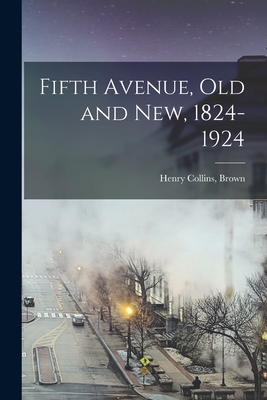 Fifth Avenue, Old and New, 1824-1924 - Brown, Henry Collins (Creator)