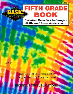 Fifth Grade Book: Inventive Exercises to Sharpen Skills and Raise Achievement - Forte, Imogene, and Frank, Marjorie, and Streams, Jennifer (Editor)