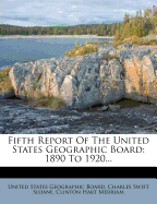 Fifth Report Of The United States Geographic Board: 1890 To 1920