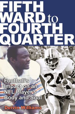 Fifth Ward to Fourth Quarter: Football's Impact on an NFL Player's Body and Soul - Williams, Delvin