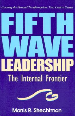Fifth Wave Leadership: The Internal Frontier - Shechtman, Morris R