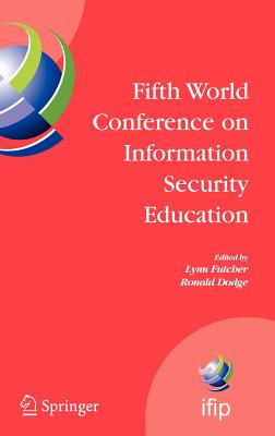 Fifth World Conference on Information Security Education: Proceedings of the Ifip Tc 11 Wg 11.8, Wise 5, 19 to 21 June 2007, United States Military Academy, West Point, Ny, USA - Futcher, Lynn (Editor), and Dodge, Ronald (Editor)